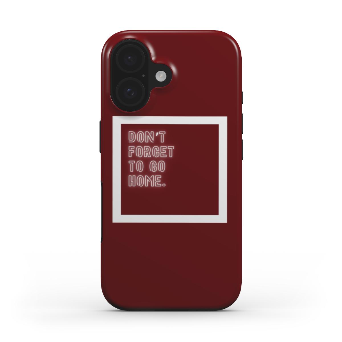 Don't Forget To Go Home - Tough Case