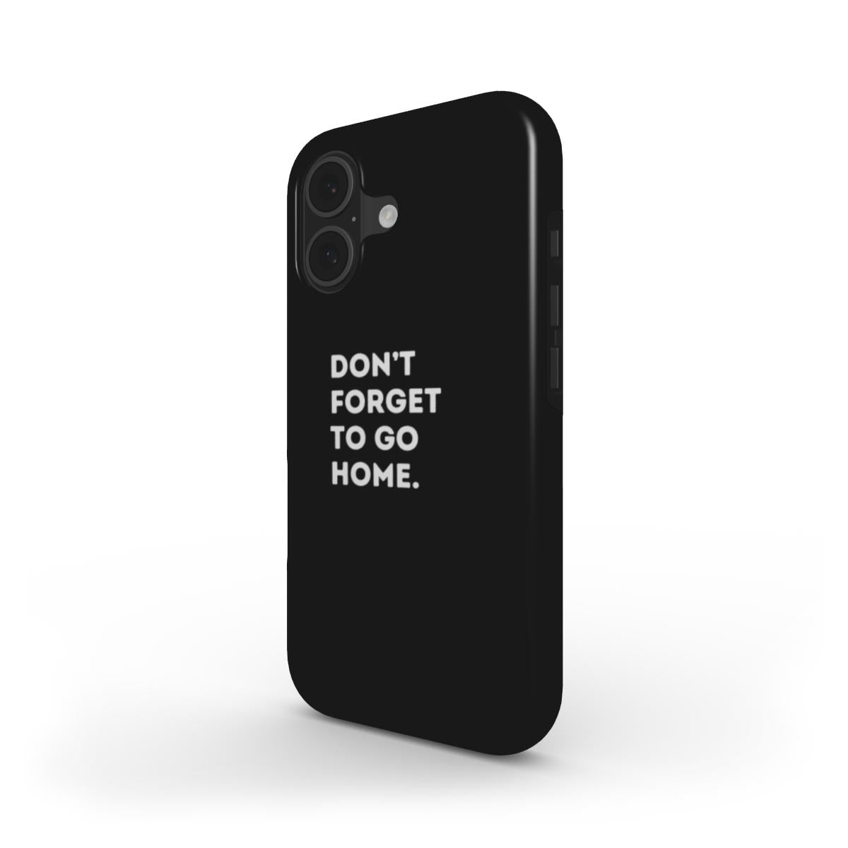 Don't Forget To Go Home - Tough Case